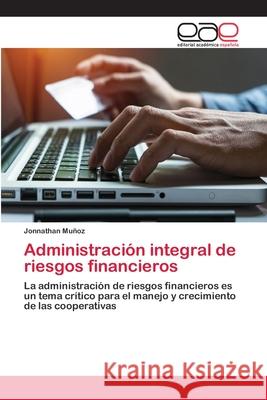 Administración integral de riesgos financieros Muñoz, Jonnathan 9786202143349 Editorial Académica Española - książka