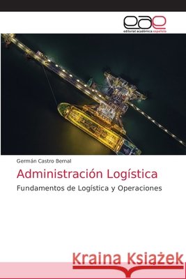 Administración Logística Germán Castro Bernal 9786203035094 Editorial Academica Espanola - książka