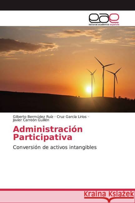 Administración Participativa : Conversión de activos intangibles Carreón Guillén, Javier; García Lirios, Cruz; Carreón Guillén, Javier 9786200050366 Editorial Académica Española - książka