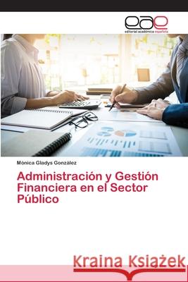 Administración y Gestión Financiera en el Sector Público González, Mónica Gladys 9786200058430 Editorial Académica Española - książka