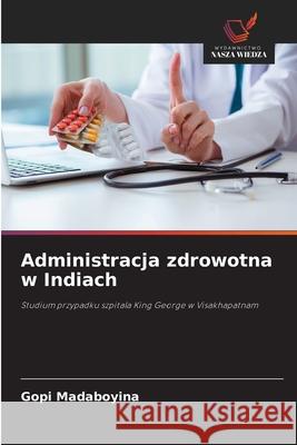 Administracja zdrowotna w Indiach Madaboyina, Gopi 9786209232121 Wydawnictwo Nasza Wiedza - książka