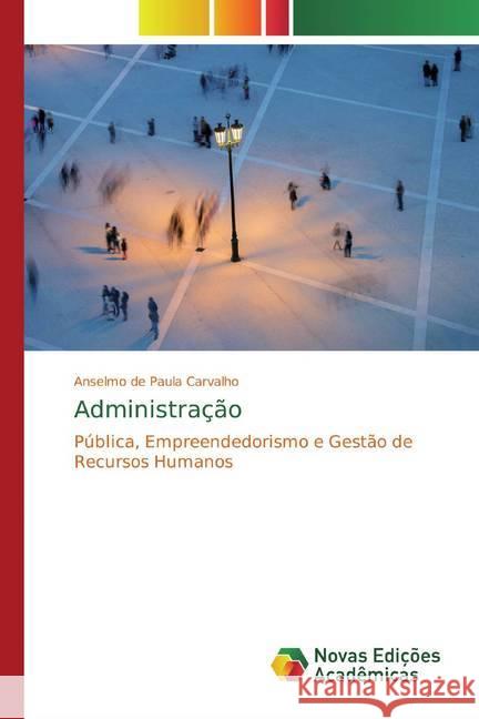 Administração : Pública, Empreendedorismo e Gestão de Recursos Humanos Carvalho, Anselmo de Paula 9786139791705 Novas Edicioes Academicas - książka