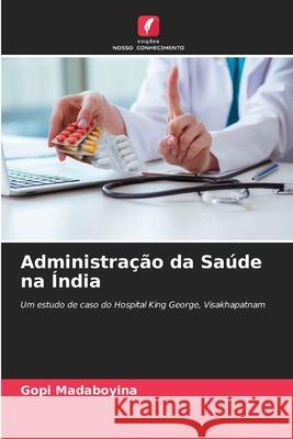 Administração da Saúde na Índia Madaboyina, Gopi 9786209234682 Edições Nosso Conhecimento - książka
