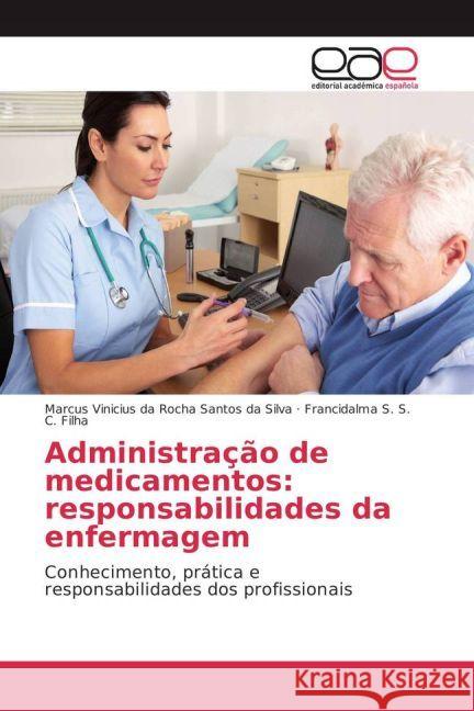 Administração de medicamentos: responsabilidades da enfermagem : Conhecimento, prática e responsabilidades dos profissionais da Rocha Santos da Silva, Marcus Vinicius; S. S. C. Filha, Francidalma 9783659651748 Editorial Académica Española - książka