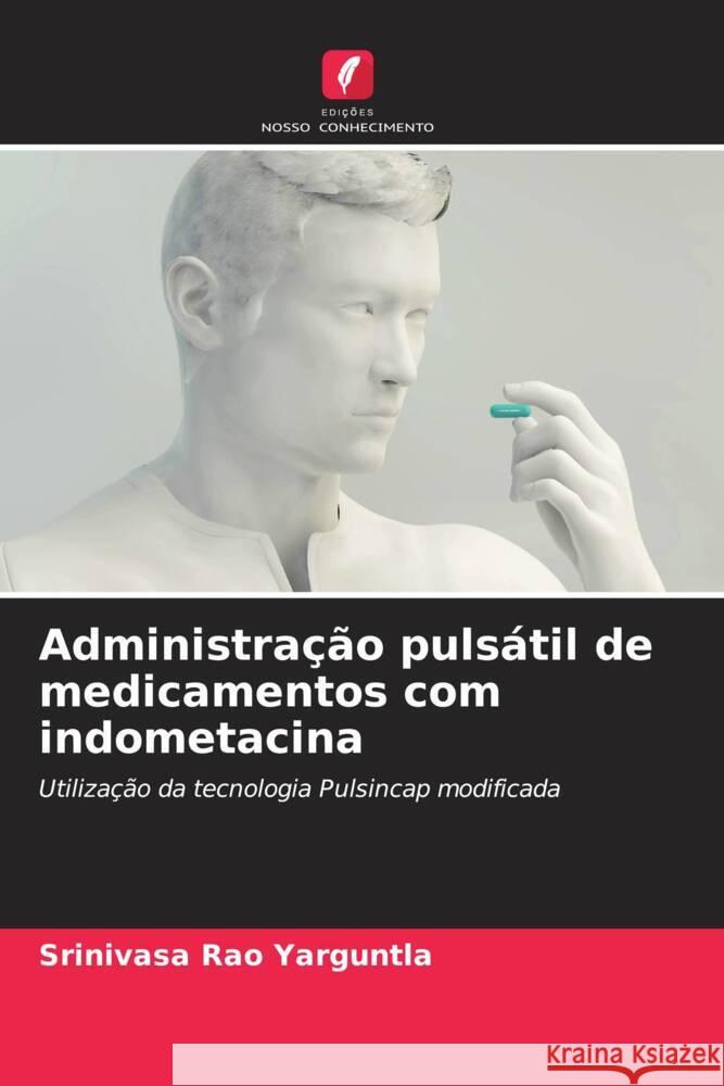 Administra??o puls?til de medicamentos com indometacina Srinivasa Rao Yarguntla 9786207237005 Edicoes Nosso Conhecimento - książka