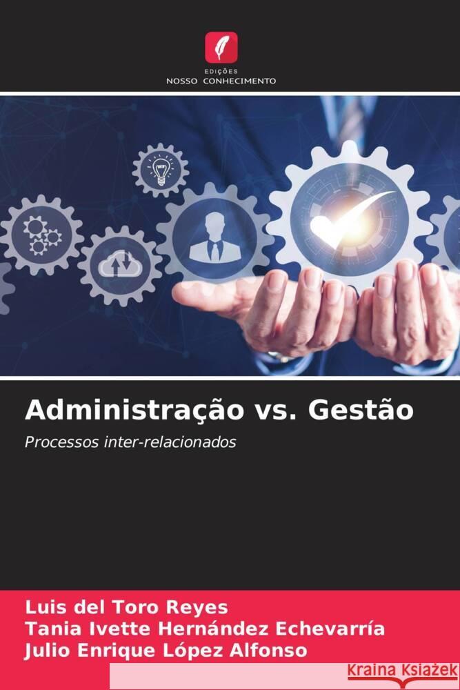 Administração vs. Gestão del Toro Reyes, Luis, Hernández Echevarría, Tania Ivette, López Alfonso, Julio Enrique 9786206189862 Edições Nosso Conhecimento - książka