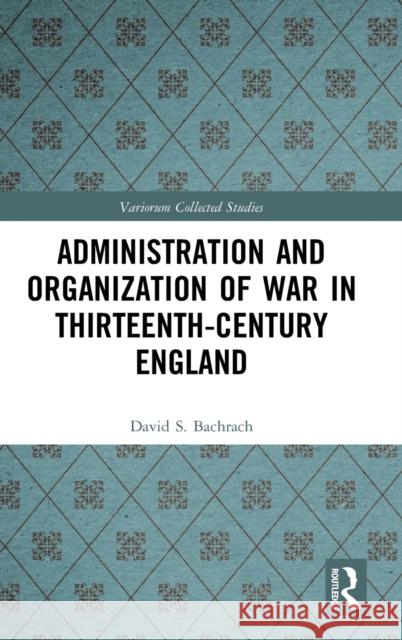 Administration and Organization of War in Thirteenth-Century England David S. Bachrach 9780367407612 Routledge - książka