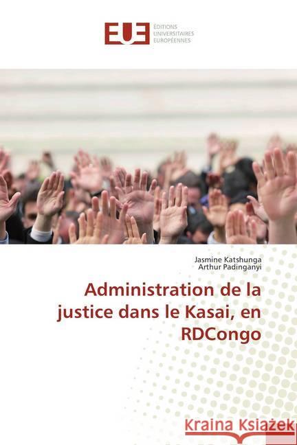 Administration de la justice dans le Kasai, en RDCongo Katshunga, Jasmine; Padinganyi, Arthur 9786202281416 Éditions universitaires européennes - książka