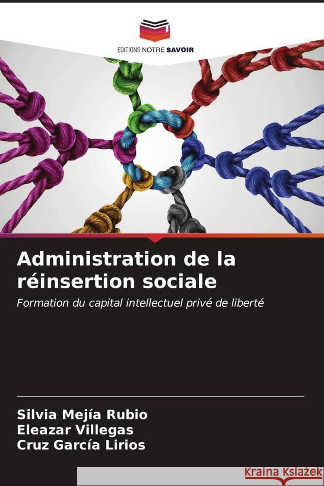 Administration de la réinsertion sociale Mejía Rubio, Silvia, Villegas, Eleazar, García Lirios, Cruz 9786206571605 Editions Notre Savoir - książka