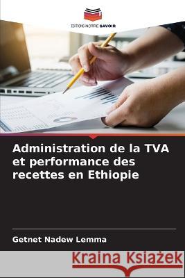 Administration de la TVA et performance des recettes en Ethiopie Getnet Nadew Lemma 9786205679227 Editions Notre Savoir - książka