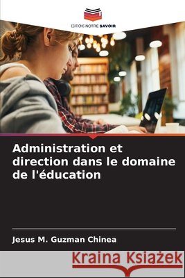 Administration et direction dans le domaine de l'?ducation Jes?s M. Guzm?n Chinea 9786209923265 Editions Notre Savoir - książka