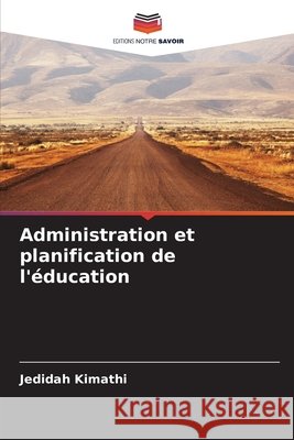 Administration et planification de l'?ducation Jedidah Kimathi 9786207594405 Editions Notre Savoir - książka