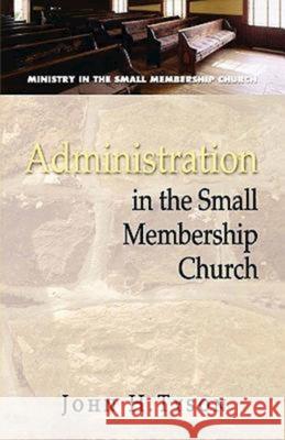 Administration in the Small Membership Church John H. Tyson 9780687646432 Abingdon Press - książka