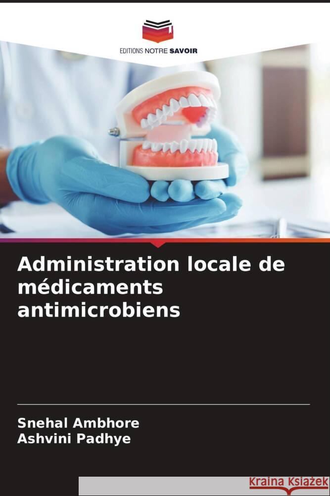 Administration locale de médicaments antimicrobiens Ambhore, Snehal, Padhye, Ashvini 9786204995427 Editions Notre Savoir - książka
