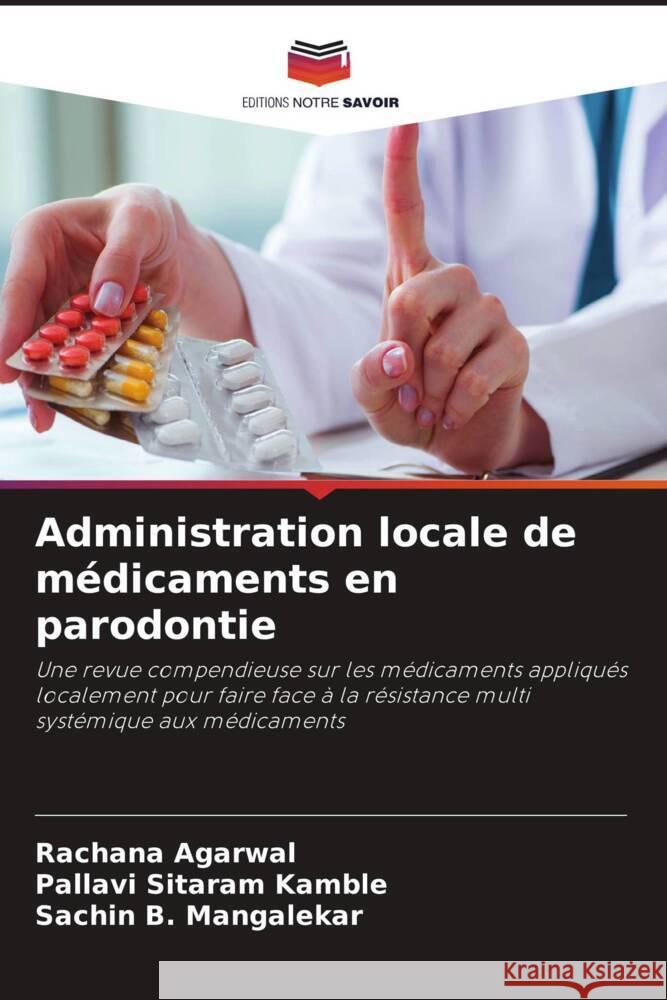 Administration locale de medicaments en parodontie Rachana Agarwal Pallavi Sitaram Kamble Sachin B Mangalekar 9786205910245 Editions Notre Savoir - książka