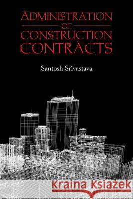 Administration of Construction Contracts Santosh Srivastava 9789352067565 Notion Press - książka