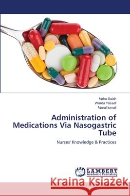 Administration of Medications Via Nasogastric Tube Salah, Maha 9783659157851 LAP Lambert Academic Publishing - książka