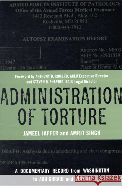 Administration of Torture: A Documentary Record from Washington to Abu Ghraib and Beyond Jaffer, Jameel 9780231140539 Columbia University Press - książka