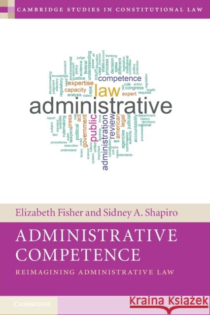 Administrative Competence: Reimagining Administrative Law Elizabeth Fisher (University of Oxford), Sidney A. Shapiro (Wake Forest University, North Carolina) 9781108799355 Cambridge University Press - książka