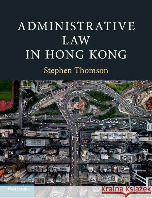 Administrative Law in Hong Kong Stephen Thomson 9781108400329 Cambridge University Press - książka