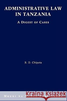 Administrative Law in Tanzania. A Digest of Cases Chipeta, B. D. 9789987449507 Mkuki Na Nyota Publishers - książka