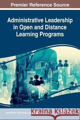 Administrative Leadership in Open and Distance Learning Programs Koksal Buyuk Serpil Kocdar Aras Bozkurt 9781522526452 Information Science Reference - książka