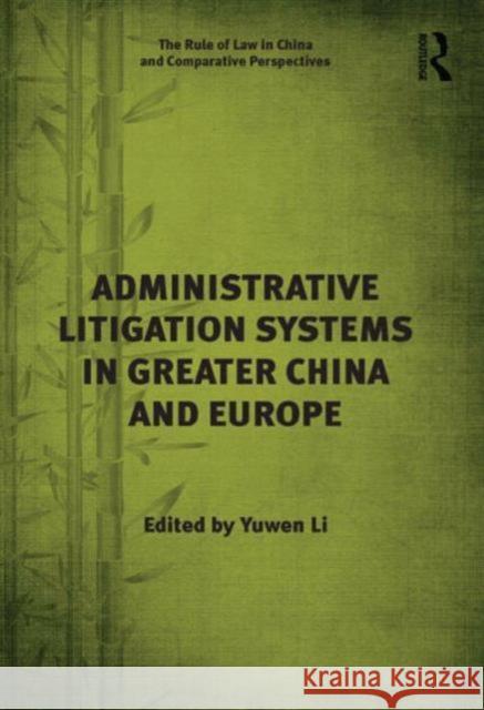 Administrative Litigation Systems in Greater China and Europe Yuwen Li   9781472436085 Ashgate Publishing Limited - książka