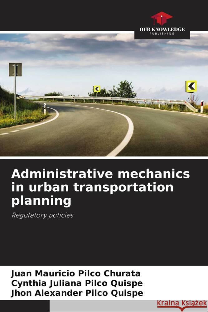 Administrative mechanics in urban transportation planning Pilco Churata, Juan Mauricio, Pilco Quispe, Cynthia Juliana, Pilco Quispe, Jhon Alexander 9786206442219 Our Knowledge Publishing - książka