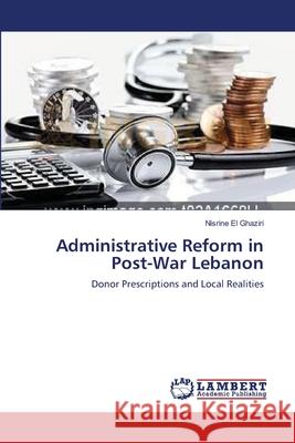 Administrative Reform in Post-War Lebanon Nisrine El Ghaziri 9783838314396 LAP Lambert Academic Publishing - książka