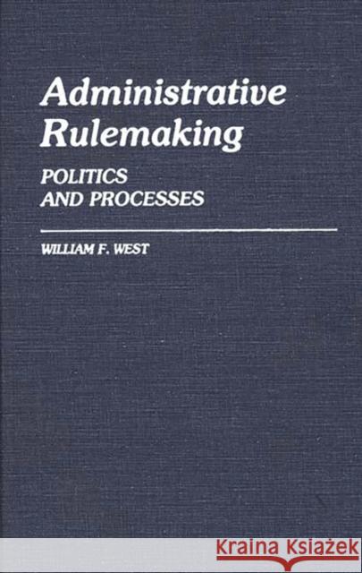 Administrative Rulemaking: Politics and Processes West, William F. 9780313241574 Greenwood Press - książka