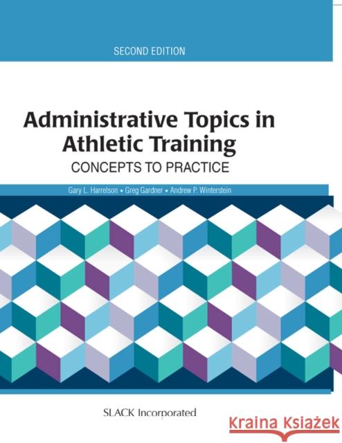 Administrative Topics in Athletic Training: Concepts to Practice Gary L. Harrelson Greg Gardner Andrew P. Winterstein 9781617119804 SLACK  Incorporated - książka