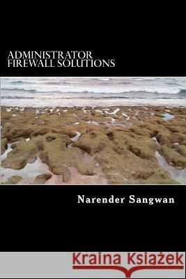 Administrator Firewall Solutions: Admin instruction for security engineer Sangwan, Narender 9781717468710 Createspace Independent Publishing Platform - książka