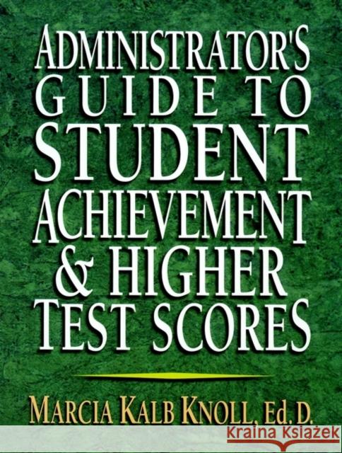Administrator's Guide to Student Achievement & Higher Test Scores Marcia Kalb Knoll Knoll 9780130923370 Jossey-Bass - książka