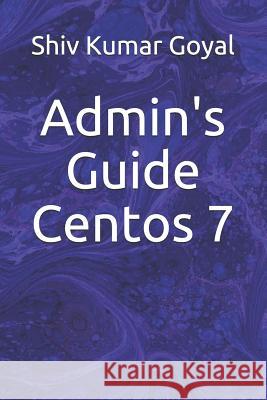Admin's Guide Centos 7 Shiv Kumar Goyal 9781726888646 Independently Published - książka