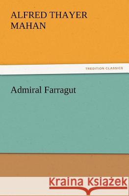 Admiral Farragut A T (Alfred Thayer) Mahan 9783847223269 Tredition Classics - książka