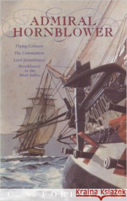 Admiral Hornblower: Flying Colours, The Commodore, Lord Hornblower, Hornblower in the West Indies C.S. Forester 9780140119404 Penguin Books Ltd - książka