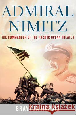 Admiral Nimitz: The Commander of the Pacific Ocean Theater Brayton Harris 9780230107656 Palgrave Macmillan - książka