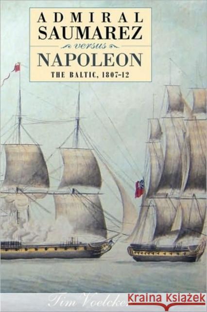 Admiral Saumarez Versus Napoleon: The Baltic, 1807-12 Voelcker, Tim 9781843834311 Boydell Press - książka