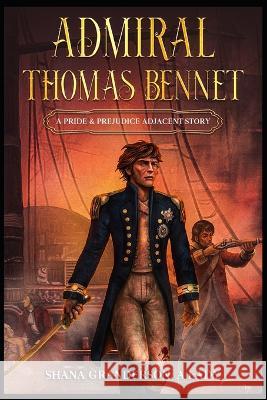 Admiral Thomas Bennet: A Pride & Prejudice Adjacent Story Shana Granderson a Lady   9798370621338 Independently Published - książka