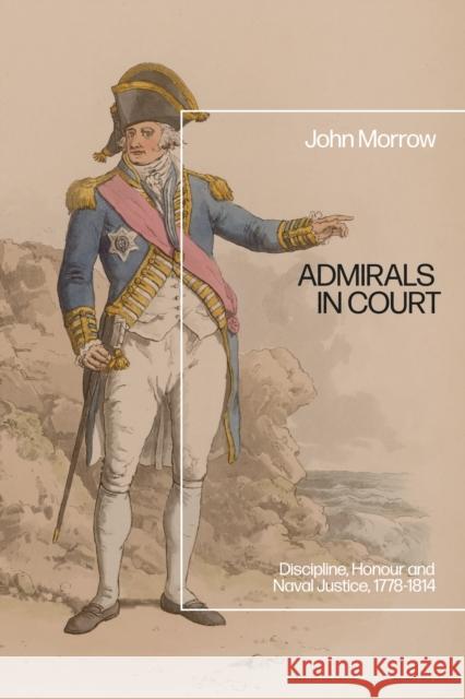 Admirals in Court Professor John (Deputy Vice-Chancellor, The University of Auckland, New Zealand) Morrow 9781350467279 Bloomsbury Publishing PLC - książka