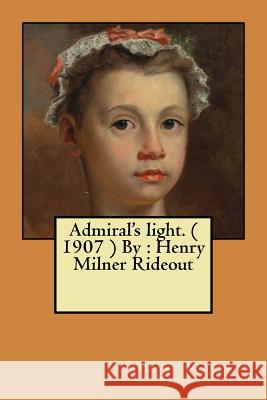 Admiral's light. ( 1907 ) By: Henry Milner Rideout Rideout, Henry Milner 9781546915973 Createspace Independent Publishing Platform - książka