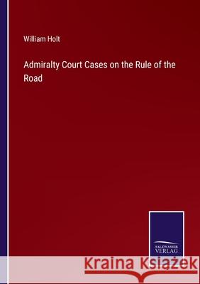 Admiralty Court Cases on the Rule of the Road William Holt 9783752571486 Salzwasser-Verlag - książka