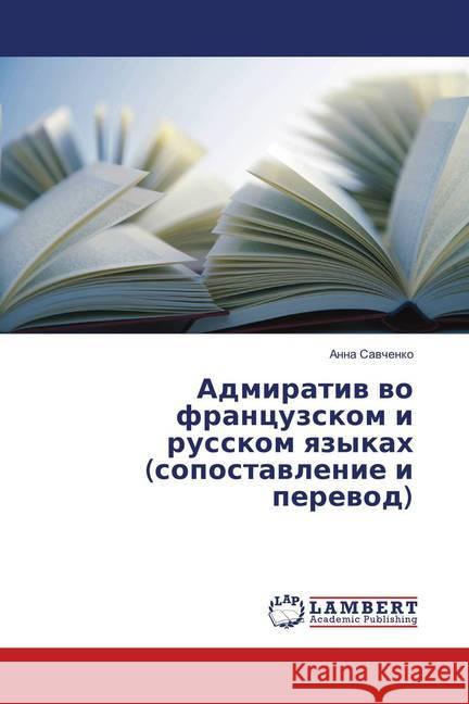 Admirativ vo francuzskom i russkom yazykah (sopostavlenie i perevod) Savchenko, Anna 9783659894305 LAP Lambert Academic Publishing - książka