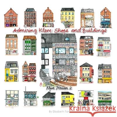 Admiring Kleve: Shops and Buildings: Kleve Hauser 2 Elisabeth Tan   9798375118819 Independently Published - książka