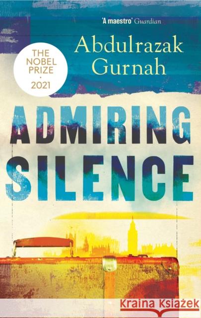 Admiring Silence: By the winner of the Nobel Prize in Literature 2021 Abdulrazak Gurnah 9781526653451 Bloomsbury Publishing PLC - książka