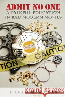Admit No One: A Painful Education in Bad Modern Movies David M. Keyes 9781976084218 Createspace Independent Publishing Platform - książka