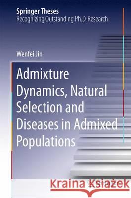 Admixture Dynamics, Natural Selection and Diseases in Admixed Populations Wenfei Jin 9789401774062 Springer - książka