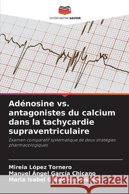 Adénosine vs. antagonistes du calcium dans la tachycardie supraventriculaire López Tornero, Mireia, García Chicano, Manuel Ángel, González Sánchez, María Isabel 9786209335792 Editions Notre Savoir - książka