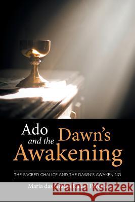 Ado and the Dawn's Awakening: The Sacred Chalice and the Dawn's Awakening Maria Das Graças Rafael Pereira 9781524502119 Xlibris - książka