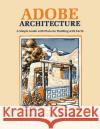 Adobe Architecture: A Simple Guide with Plans for Building with Earth Myrtle Stedman, Wilfred Stedman 9780865341111 Sunstone Press